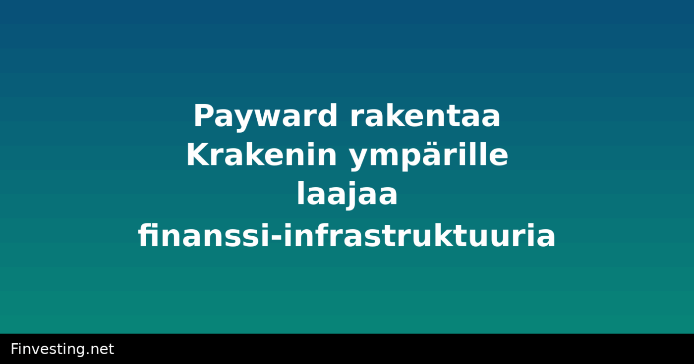 Payward rakentaa Krakenin ympärille laajaa finanssi-infrastruktuuria