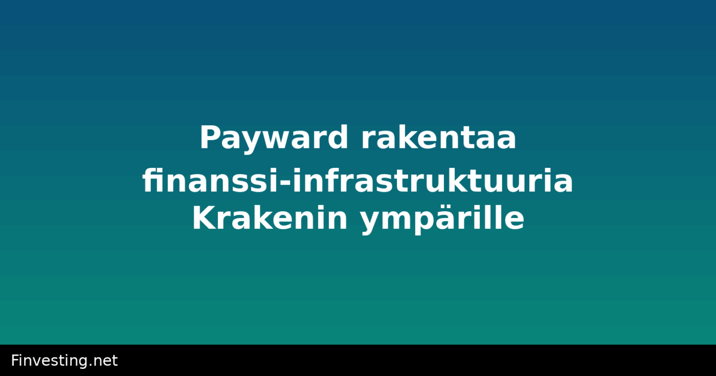 Payward rakentaa finanssi-infrastruktuuria Krakenin ympärille