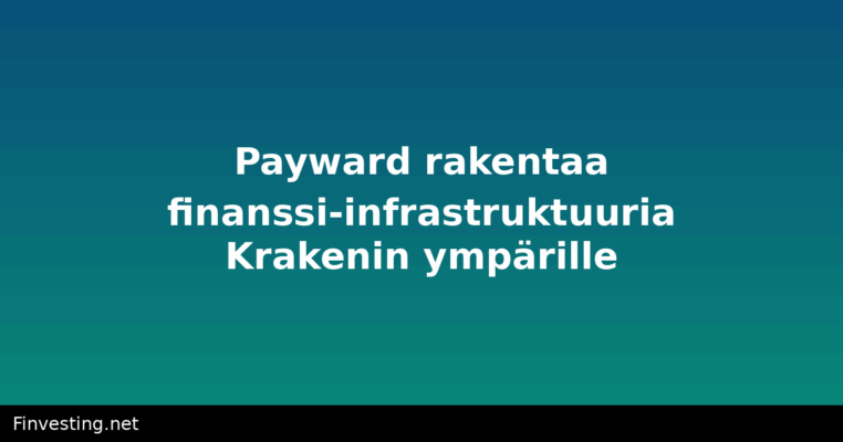 Payward rakentaa finanssi-infrastruktuuria Krakenin ympärille