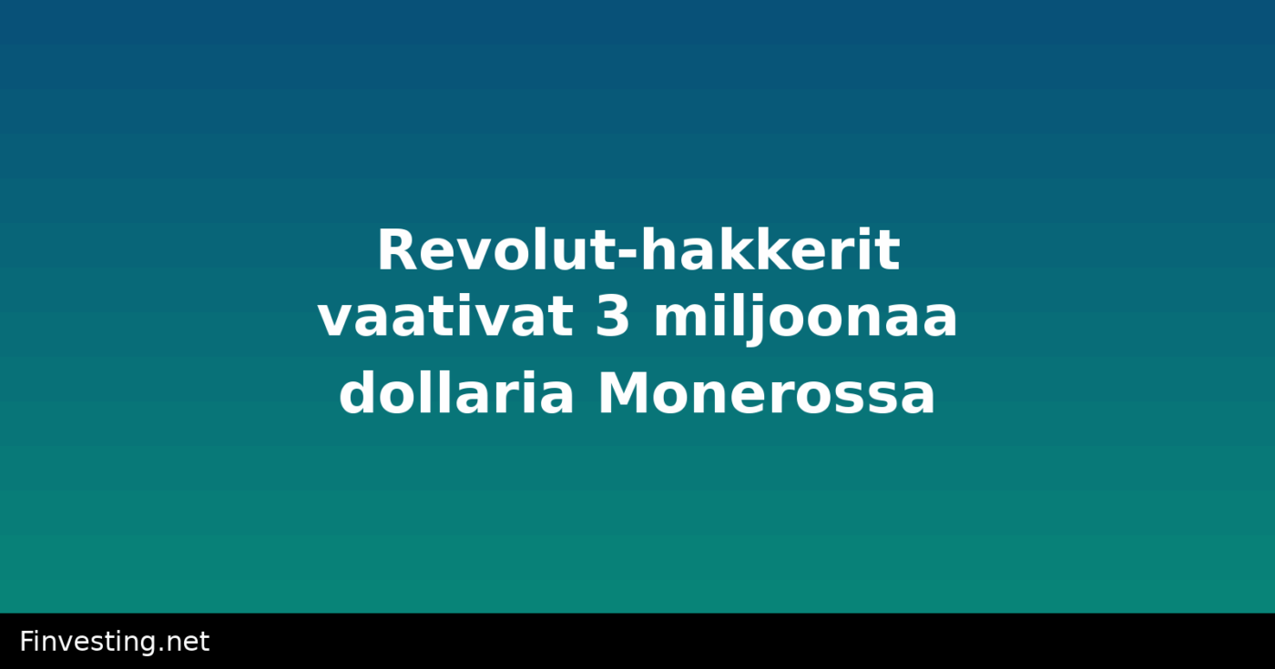 Revolut-hakkerit vaativat 3 miljoonaa dollaria Monerossa