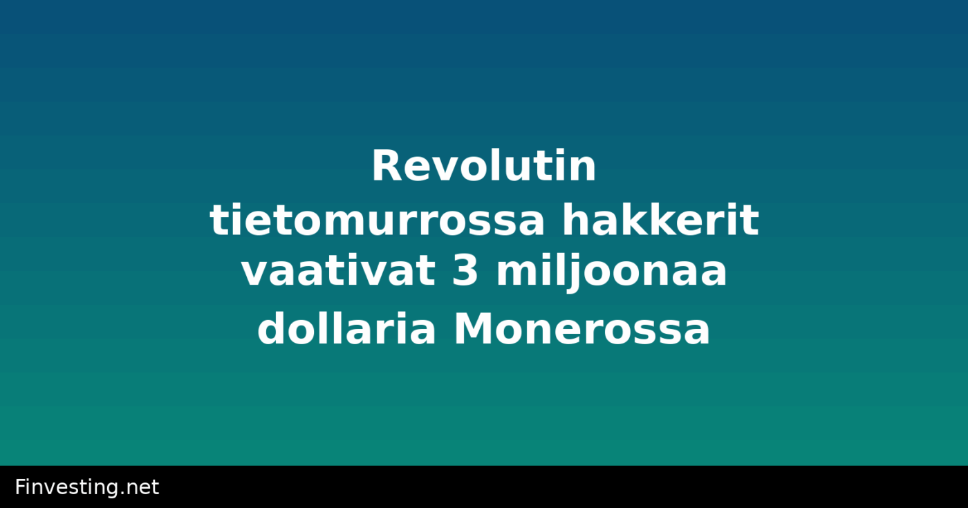 Revolutin tietomurrossa hakkerit vaativat 3 miljoonaa dollaria Monerossa