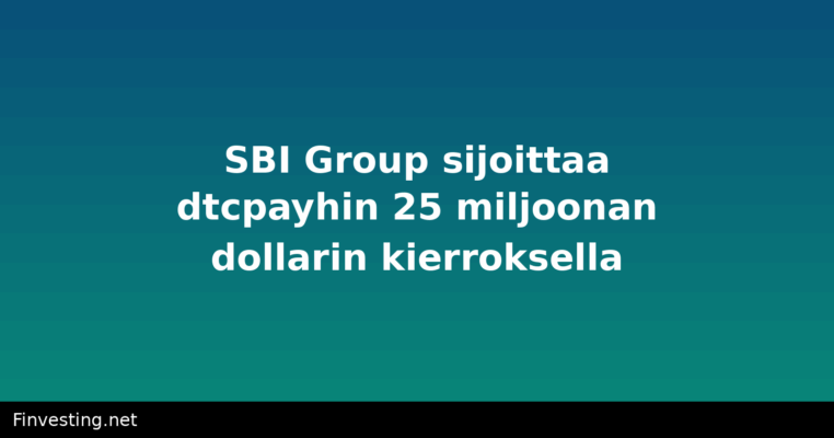 SBI Group sijoittaa dtcpayhin 25 miljoonan dollarin kierroksella