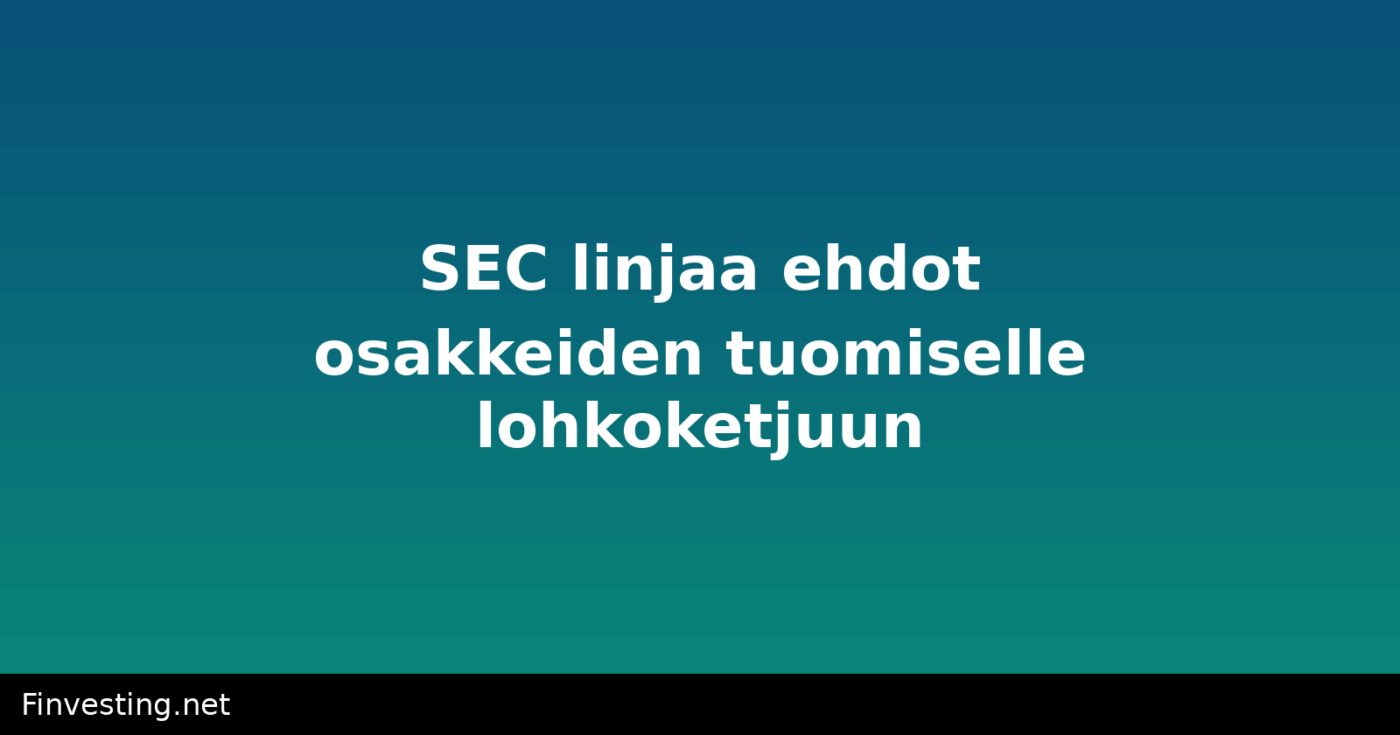 SEC linjaa ehdot osakkeiden tuomiselle lohkoketjuun