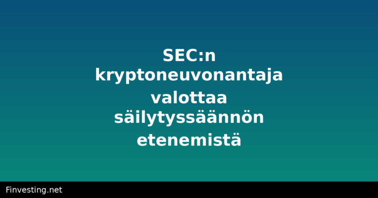 SEC:n kryptoneuvonantaja valottaa säilytyssäännön etenemistä