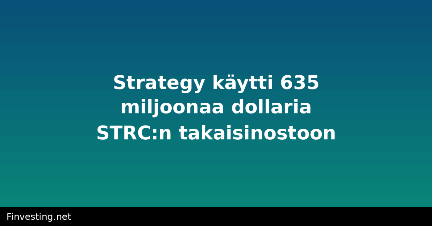 Strategy käytti 635 miljoonaa dollaria STRC:n takaisinostoon