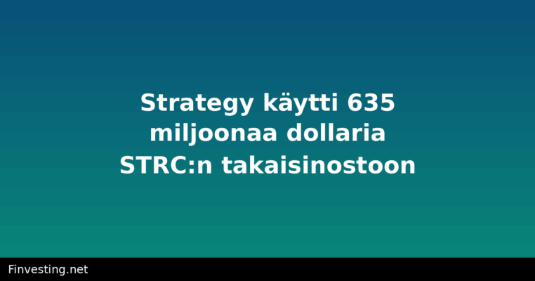 Strategy käytti 635 miljoonaa dollaria STRC:n takaisinostoon