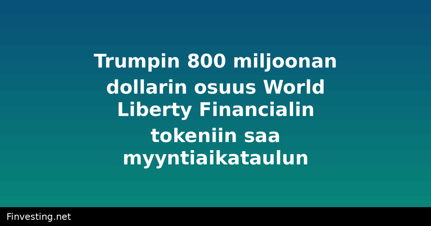 Trumpin 800 miljoonan dollarin osuus World Liberty Financialin tokeniin saa myyntiaikataulun