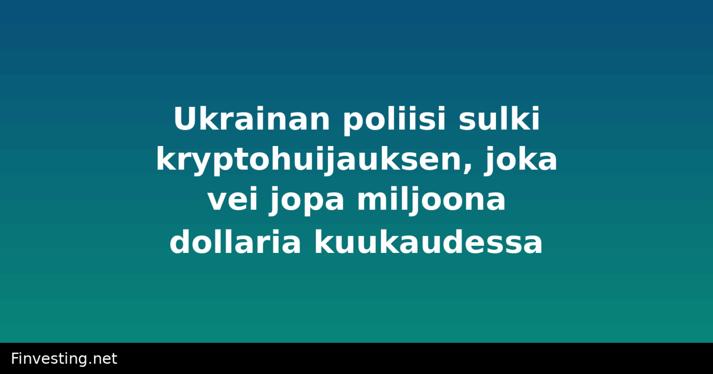 Ukrainan poliisi sulki kryptohuijauksen, joka vei jopa miljoona dollaria kuukaudessa