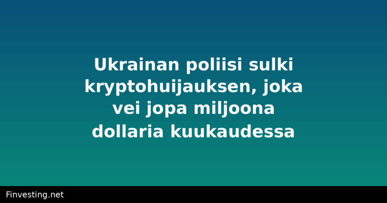Ukrainan poliisi sulki kryptohuijauksen, joka vei jopa miljoona dollaria kuukaudessa