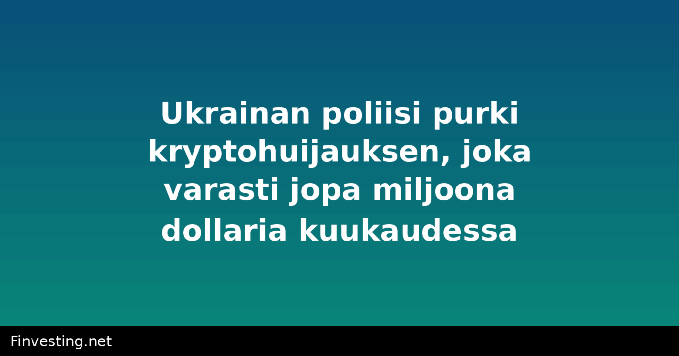 Ukrainan poliisi purki kryptohuijauksen, joka varasti jopa miljoona dollaria kuukaudessa