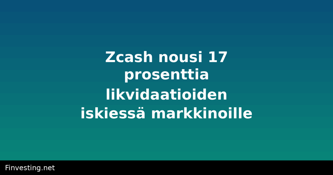 Zcash nousi 17 prosenttia likvidaatioiden iskiessä markkinoille
