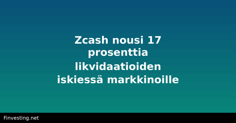 Zcash nousi 17 prosenttia likvidaatioiden iskiessä markkinoille