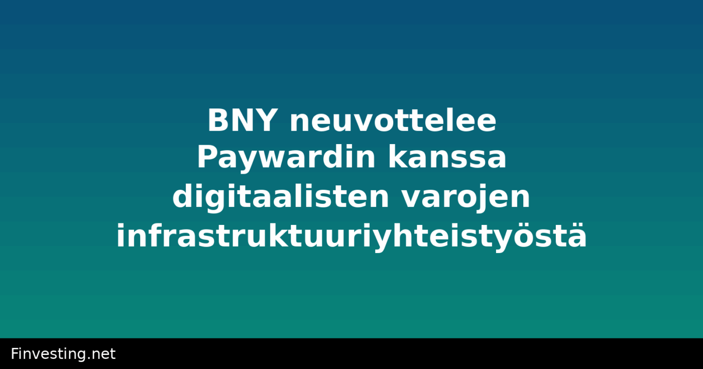 BNY neuvottelee Paywardin kanssa digitaalisten varojen infrastruktuuriyhteistyöstä