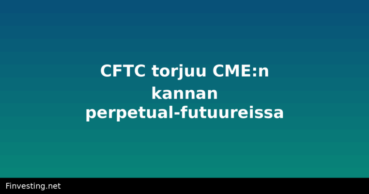 CFTC torjuu CME:n kannan perpetual-futuureissa