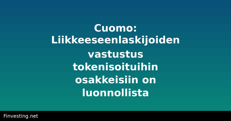 Cuomo: Liikkeeseenlaskijoiden vastustus tokenisoituihin osakkeisiin on luonnollista