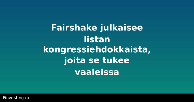 Fairshake julkaisee listan kongressiehdokkaista, joita se tukee vaaleissa
