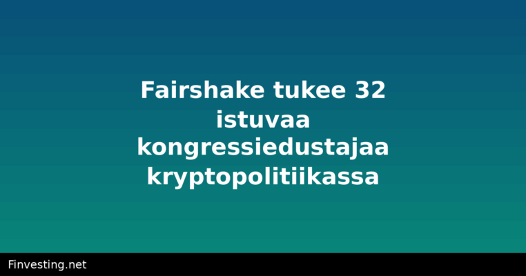 Fairshake tukee 32 istuvaa kongressiedustajaa kryptopolitiikassa