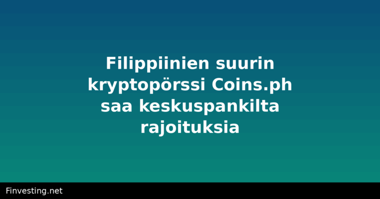 Filippiinien suurin kryptopörssi Coins.ph saa keskuspankilta rajoituksia