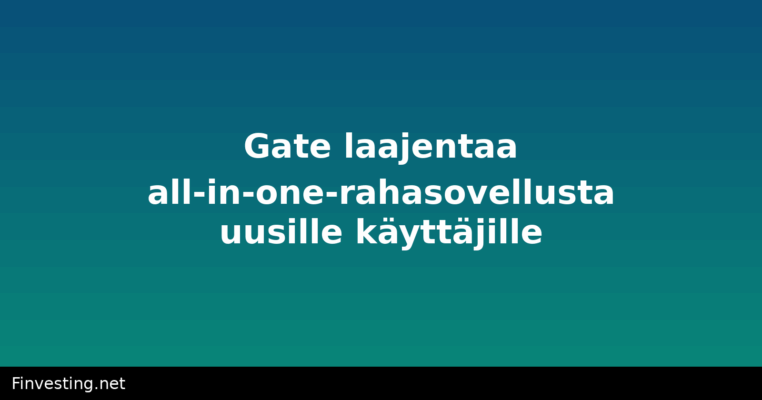 Gate laajentaa all-in-one-rahasovellusta uusille käyttäjille