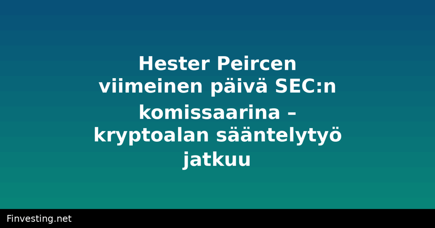Hester Peircen viimeinen päivä SEC:n komissaarina – kryptoalan sääntelytyö jatkuu