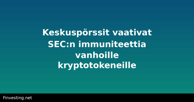 Keskuspörssit vaativat SEC:n immuniteettia vanhoille kryptotokeneille