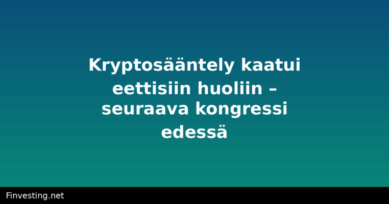 Kryptosääntely kaatui eettisiin huoliin – seuraava kongressi edessä