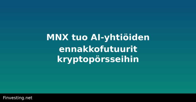 MNX tuo AI-yhtiöiden ennakkofutuurit kryptopörsseihin