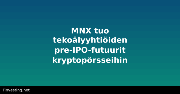 MNX tuo tekoälyyhtiöiden pre-IPO-futuurit kryptopörsseihin