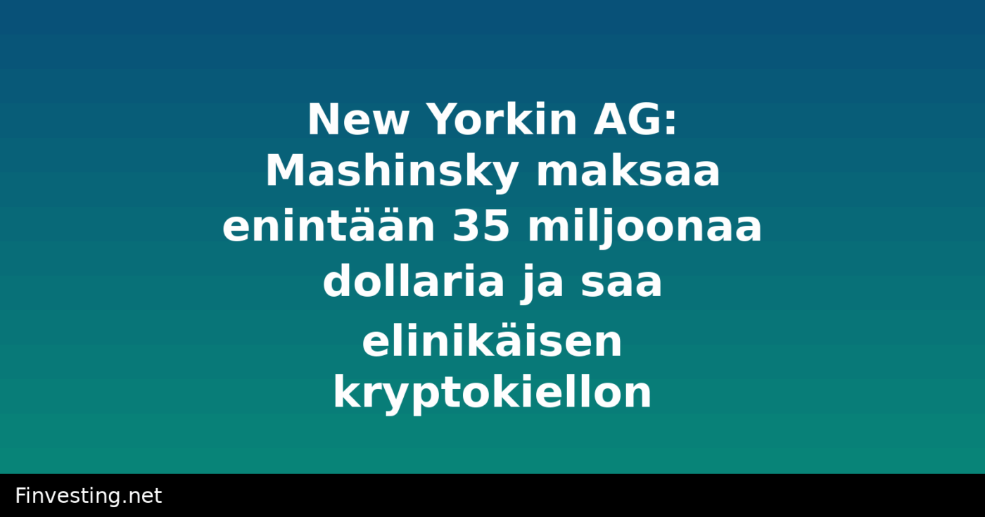 New Yorkin AG: Mashinsky maksaa enintään 35 miljoonaa dollaria ja saa elinikäisen kryptokiellon