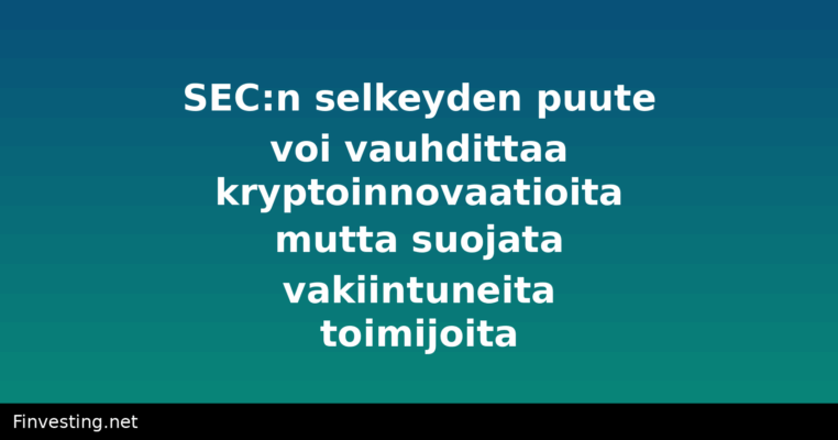 SEC:n selkeyden puute voi vauhdittaa kryptoinnovaatioita mutta suojata vakiintuneita toimijoita