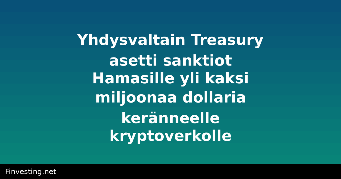 Yhdysvaltain Treasury asetti sanktiot Hamasille yli kaksi miljoonaa dollaria keränneelle kryptoverkolle